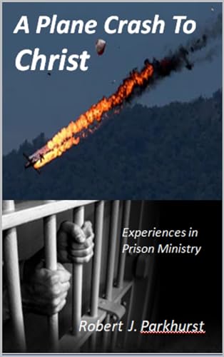 A Plane Crash To Christ: Experiences In Prison Ministry on Kindle