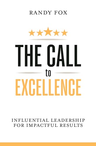 The Call to Excellence: Influential Leadership for Impactful Results on Kindle
