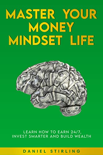 Master Your Money Mindset Life: Learn How To Earn 24/7, Invest Smarter and Build Wealth on Kindle
