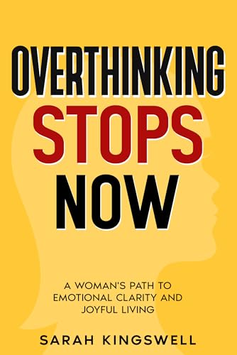 OVERTHINKING STOPS NOW: A Woman's Path to Emotional Clarity and Joyful Living on Kindle