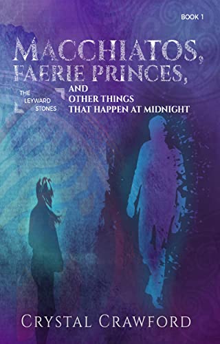Macchiatos, Faerie Princes, and Other Things That Happen at Midnight (The Leyward Stones Book 1) on Kindle