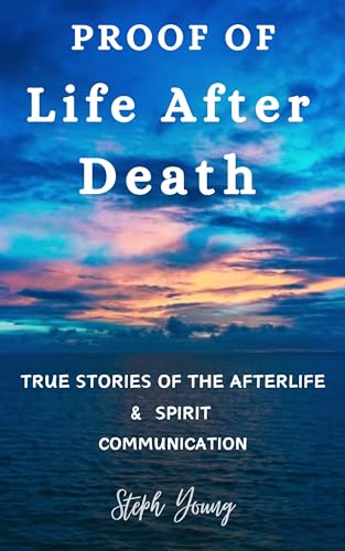 Proof Of Life After Death: True Stories of the Afterlife & Spirit Communication on Kindle