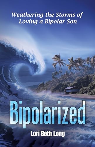Bipolarized: Weathering the Storms of Loving a Bipolar Son on Kindle