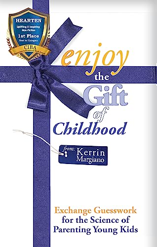 Enjoy the Gift of Childhood: Exchange Guesswork for the Science of Parenting Young Kids on Kindle
