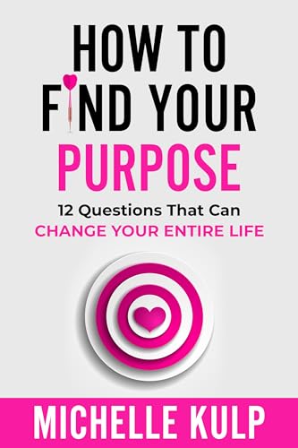 How To Find Your Purpose: 12 Questions That Can Change Your Entire Life on Kindle