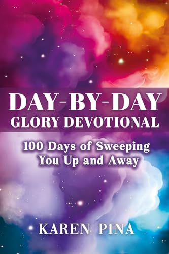 Day-by-Day Glory Devotional: 100 Days of Sweeping You Up and Away on Kindle