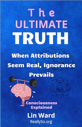 The Ultimate Truth: When Attributions Seem Real, Ignorance Prevails on Kindle