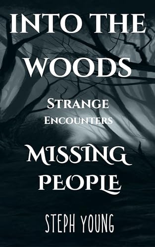 Into the Woods: Strange Encounters, Missing People on Kindle