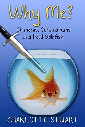 Why Me? Chimeras, Conundrums, and Dead Goldfish on Kindle