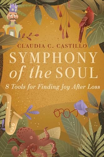 Symphony of the Soul: 8 Tools for Finding Joy After Loss on Kindle