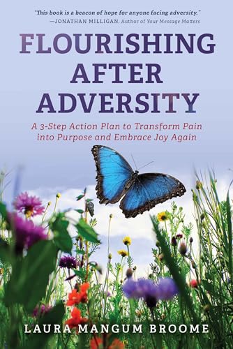 Flourishing After Adversity: A 3-Step Action Plan to Transform Pain into Purpose and Embrace Joy Again on Kindle