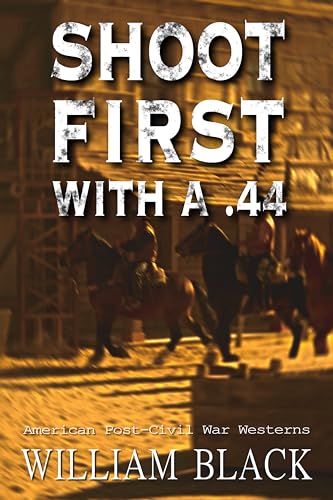 Shoot First with a .44 (American Post-Civil War Westerns) on Kindle