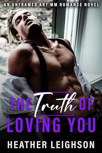 The Truth of Loving You: Unframed Art MM Romance on Kindle