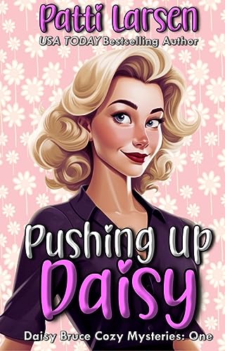 Pushing Up Daisy (Daisy Bruce Cozy Mysteries Book 1) on Kindle