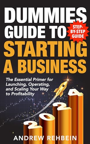 Dummies Guide to Starting a Business: The Essential Primer for Launching, Operating, and Scaling Your Way to Profitability on Kindle