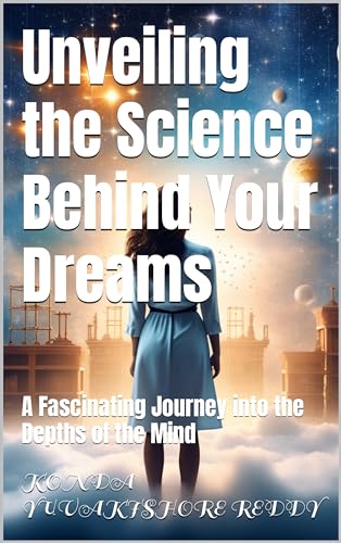 Unveiling the Science Behind Your Dreams: A Fascinating Journey into the Depths of the Mind on Kindle