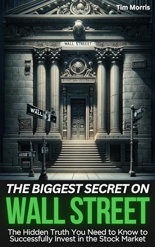 The Biggest Secret on Wall Street: The Hidden Truth You Need to Know to Successfully Invest in the Stock Market on Kindle