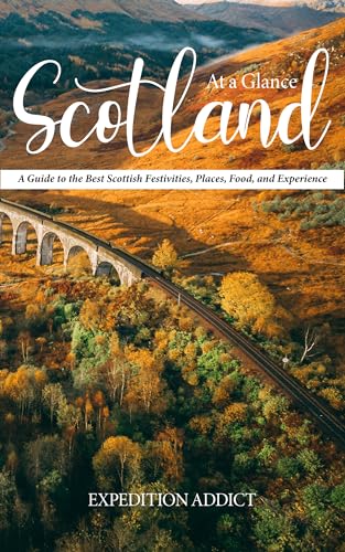 Scotland At A Glance: A Guide to the Best Scottish Festivities, Places, Food, and Experiences on Kindle
