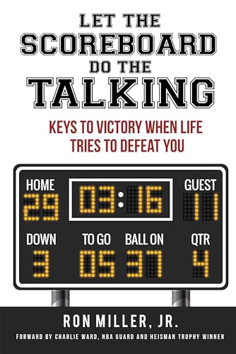 Let The Scoreboard Do The Talking: Keys To Victory When Life Tries To Defeat You on Kindle