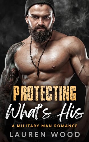 Protecting What's His (A Military Man Romance Book 2) on Kindle