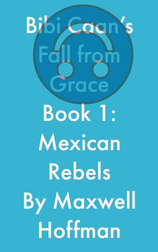 Mexican Rebels (Lost Jewish Mage Series: Bibi Caan's Fall From Grace Book 1) on Kindle