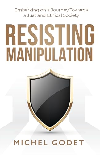 Resisting Manipulation: Embarking on a Journey Towards a Just and Ethical Society on Kindle