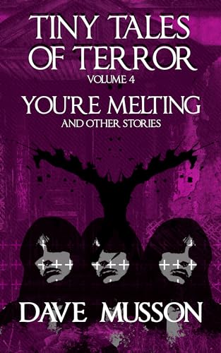 You're Melting & Other Stories (Tiny Tales of Terror Book 4) on Kindle