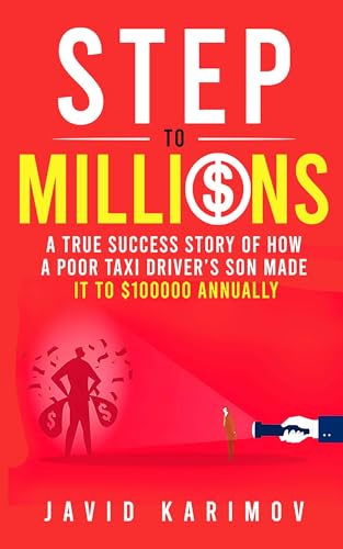 Step to Millions: A True Success Story of How a Poor Taxi Driver’s Son Made It to $100000 Annually on Kindle