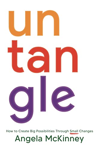 Untangle: How to Create Big Possibilities Through Small Changes on Kindle