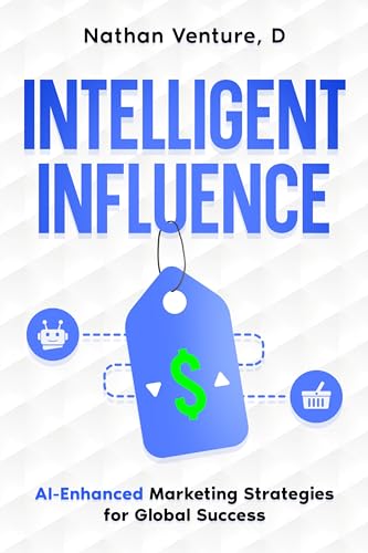 Intelligent Influence: AI-Enhanced Marketing Strategies for Global Success on Kindle