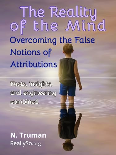 THE REALITY OF THE MIND: Overcoming the False Notions of Attributions on Kindle