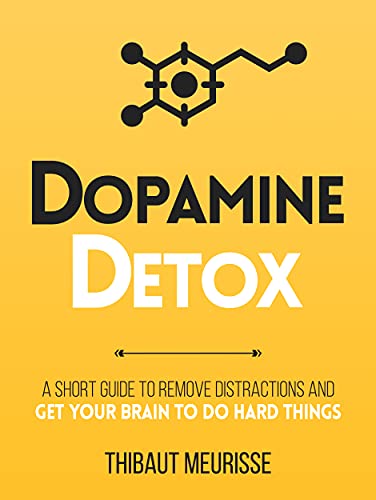 Dopamine Detox: A Short Guide to Remove Distractions and Get Your Brain to Do Hard Things on Kindle