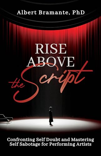Rise Above The Script: Confronting Self Doubt and Mastering Self Sabotage for Performing Artists on Kindle
