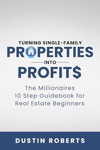 Turning Single-Family Properties into Profit$: The Millionaires 10 Step Guidebook for Real Estate Beginners on Kindle