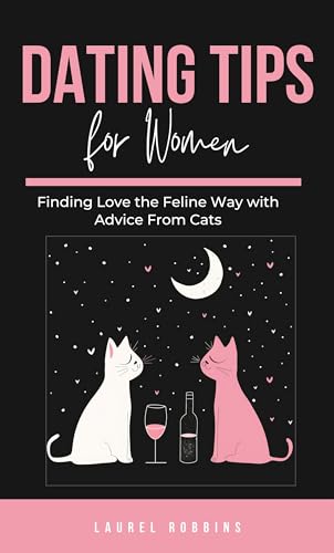 Dating Tips for Women: Finding Love the Feline Way with Advice From Cats on Kindle