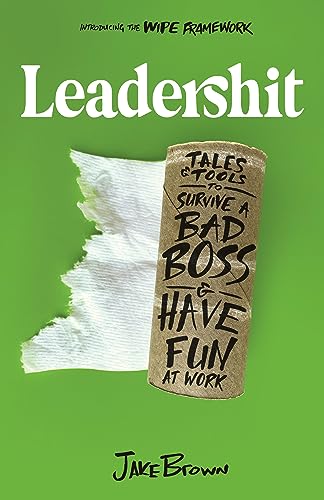 Leadersh*t: Tales & Tools to Survive a Bad Boss & Have Fun at Work on Kindle