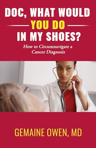 Doc, What Would You Do in My Shoes?: How to Circumnavigate a Cancer Diagnosis on Kindle