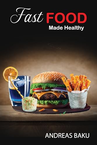 Fast Food Made Healthy: Your Guide to Smart Choices and Guilt-Free Bites on Kindle