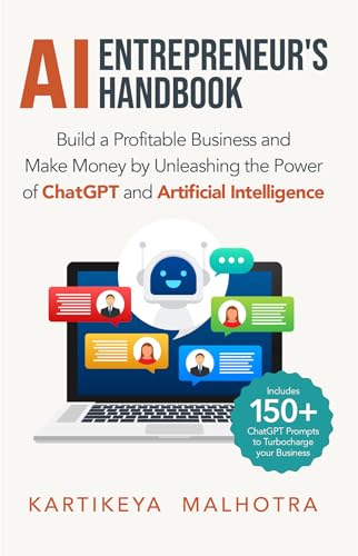 AI Entrepreneur’s Handbook: Build a Profitable Business and Make Money by Unleashing the Power of ChatGPT and Artificial Intelligence (Includes 150+ ChatGPT prompts to turbocharge your business) on Kindle
