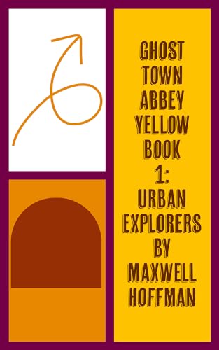Ghost Town Abbey Yellow Book 1: Urban Explorers (From the Tales of Sheriff Vander North Comes Abbey Yellow’s Ghostly Sheriff!) on Kindle
