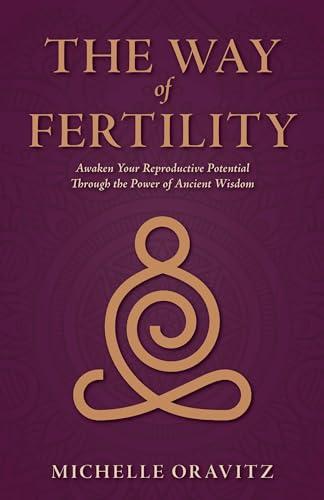The Way of Fertility: Awaken Your Reproductive Potential through the Transformative Power of Ancient Wisdom on Kindle
