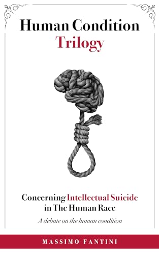 Concerning Intellectual Suicide in The Human Race: A Debate on the Human Condition (Human Condition Trilogy) on Kindle
