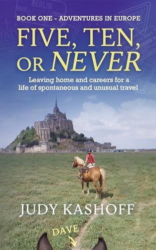 Five, Ten or Never, Adventures in Europe: Leaving Home and Careers For a Life of Spontaneous and Unusual Travel on Kindle