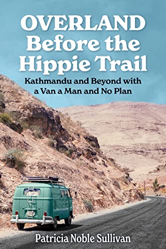 Overland Before the Hippie Trail: Kathmandu and Beyond with a Van a Man and No Plan on Kindle