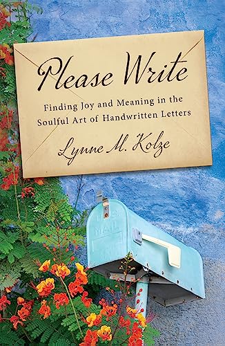 Please Write: Finding Joy and Meaning in the Soulful Art of Handwritten Letters on Kindle