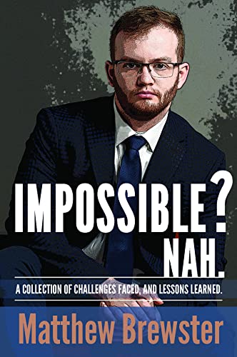 Impossible?: A Collection of Challenges Faced, and Lessons Learned on Kindle
