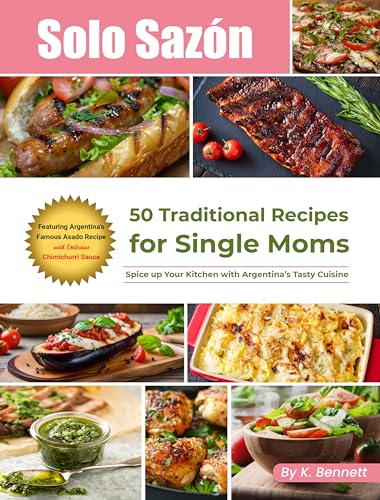 Solo Sazón: 50 Traditional Recipes for Single Moms: Spice up Your Kitchen with Argentina’s Tasty Cuisine on Kindle