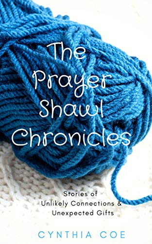 The Prayer Shawl Chronicles: Stories of Unlikely Connections & Unexpected Gifts on Kindle