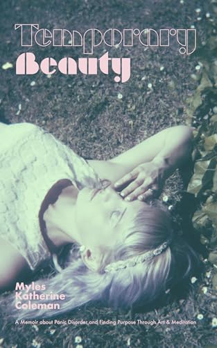 Temporary Beauty: A Memoir about Panic Disorder and Finding Purpose through Art and Meditation on Kindle