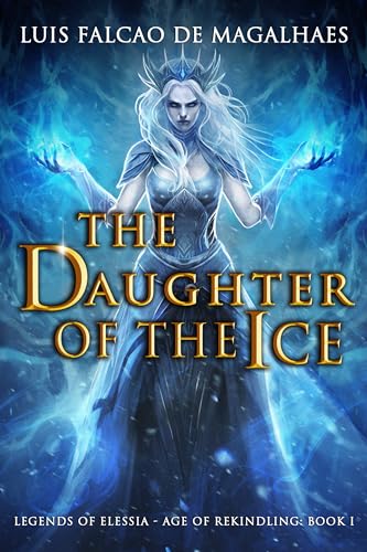 The Daughter of The Ice (Legends of Elessia - Age of Rekindling Book 1) on Kindle